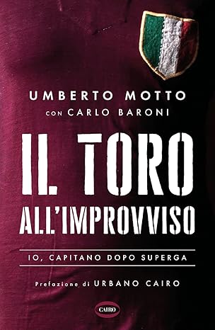 Il Toro all'improvviso. Io, capitano dopo Superga